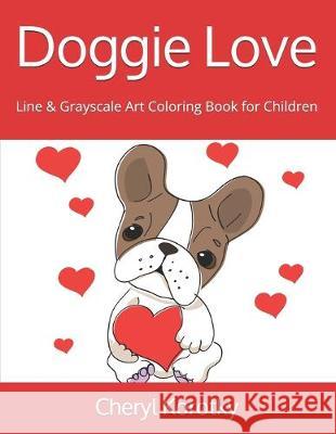Doggie Love: Line & Grayscale Art Coloring Book for Children Cheryl Korotky 9781691941292 Independently Published