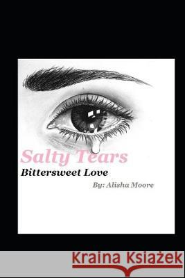 Salty Tears: Bittersweet Love Andreius Moore Alisha Moore 9781691941360 Independently Published