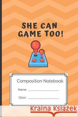 Composition Notebook She can Game too: She can Game too Gamer Kreativ 9781691949557 Independently Published