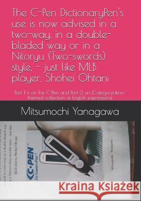 The C-Pen DictionaryPen's use is now advised in a two-way, in a double-bladed way or in a Nitoryu (Two-swords) style, - just like MLB player, Shohei O Mitsumochi Yanagawa 9781691955374 Independently Published