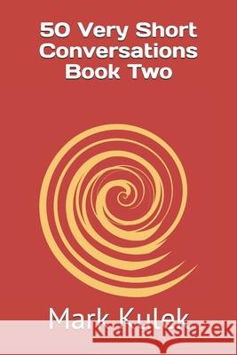 50 Very Short Conversations Book Two Mark Kulek 9781691968572 Independently Published