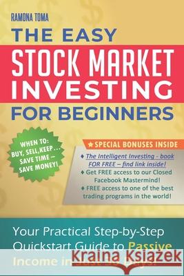 Stock Market Investing for Beginners: Your Practical Step-by-Step QuickStart Guide to Passive Income in Just 30 Days! Ramona Toma, Stock Investingsecrets 9781691975105 Independently Published