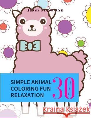 Simple Animal Coloring Fun Relaxation: Cute Animal Designs to Color for Girls, Boys, Kids of All Ages Creativity and Relaxation Jesse Buenoano 9781691979264