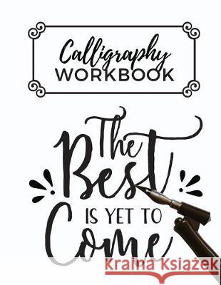 Calligraphy Workbook: Calligraphy Practice Sheets to Write in - 120 Sheet Pad Calligrapher Press 9781691992287 Independently Published