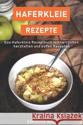 Haferkleie Rezepte: Das Haferkleie Rezeptbuch mit herrlichen herzhaften und süßen Rezepten Welt, Gerichte 9781692015435 Independently Published