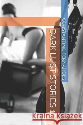 Dark Lust Stories 18 Constantino Fernandes 9781692015626 Independently Published