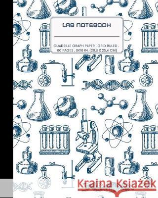 Lab Notebook: Quadrille Graph Paper: Laboratory Logbook for Scientific Experiment Research / Chemistry and Biology Perfect for Scien Discover Lab 9781692017378 