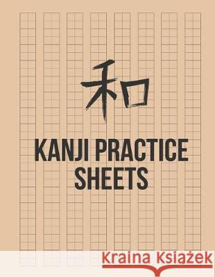 Kanji Practice Sheets: Genkouyoushi Paper to Learn the Basic Japanese Characters Thomas Blank 9781692020156
