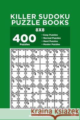 Killer Sudoku Puzzle Books - 400 Easy to Master Puzzles 8x8 (Volume 2) Dart Veider Dmytro Khomiak 9781692028503 Independently Published