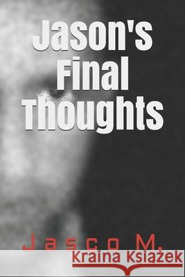 Jason's Final Thoughts Jasco M 9781692045265 Independently Published