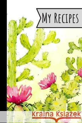 My Recipes: Recipe Book Cactus Design For Meals Ideal Presents For Mom 100 Entries Wild Journals 9781692046798 Independently Published