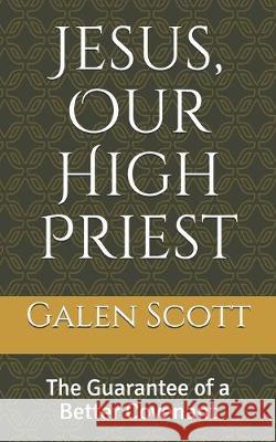 Jesus, Our High Priest: The Guarantee of a Better Covenant Eric Hadley Vada Scott Javier Matus 9781692059613 Independently Published