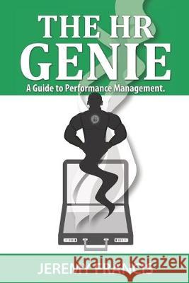 The HR Genie: A Guide to Performance Management. Jeremy Francis 9781692063269 Independently Published