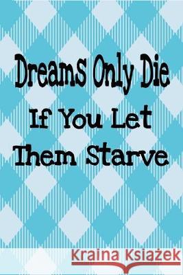 Dreams Only Die If You Let Them Starve: 2020 Vision Board Rdh Media 9781692071721 Independently Published