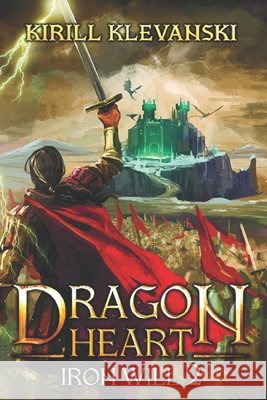 Dragon Heart: Iron Will 2 Kirill Klevanski 9781692081478 Independently Published