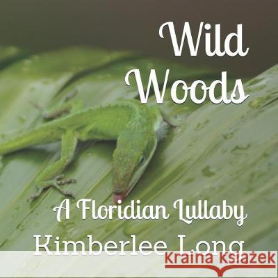 Wild Woods: A Floridian Lullaby Larissa Lima Kimberlee Long 9781692090920