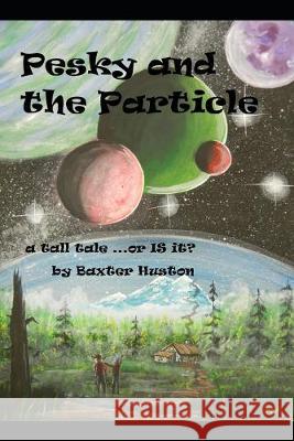 Pesky and the Particle Baxter Huston 9781692096182 Independently Published