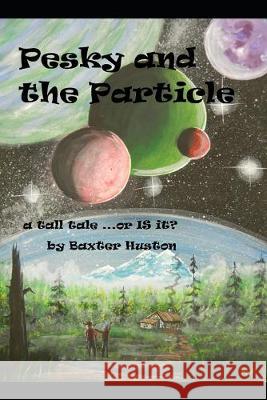 Pesky and the Particle Baxter Huston 9781692096182