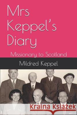 Mrs Keppel's Diary: Missionary to Scotland Dan Keppel Mildred E. Keppel 9781692097004