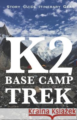 K2 Base Camp Trek: Travelogue Guide, Gear, Itinerary and Budget Muhammad Kamran 9781692107727 Independently Published