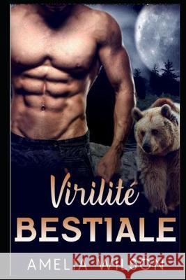 Virilité Bestiale Wilson, Amelia 9781692123031 Independently Published