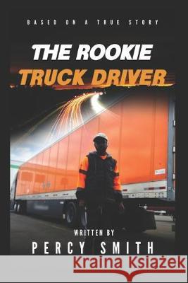 The Rookie Truck Driver Percy Smith 9781692126124