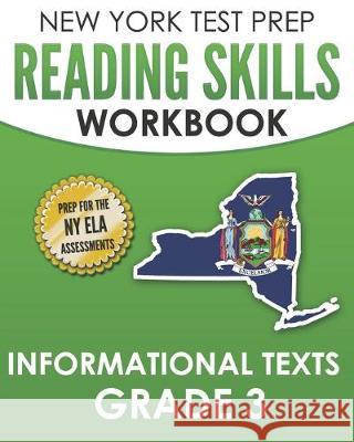 NEW YORK TEST PREP Reading Skills Workbook Informational Texts Grade 3: Preparation for the New York State English Language Arts Tests N. Hawas 9781692152017 Independently Published
