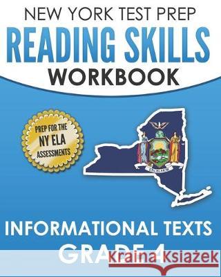 NEW YORK TEST PREP Reading Skills Workbook Informational Texts Grade 4: Preparation for the New York State English Language Arts Tests N. Hawas 9781692152024 Independently Published