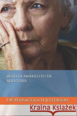 Hosetta: Married to the Adulterer Pensacola Helene Jefferson 9781692154523