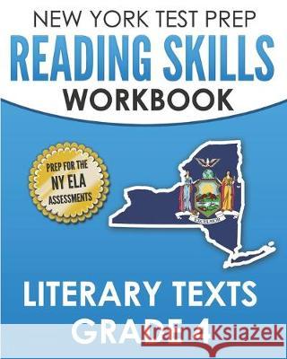 NEW YORK TEST PREP Reading Skills Workbook Literary Texts Grade 4: Preparation for the New York State English Language Arts Tests N. Hawas 9781692169237 Independently Published