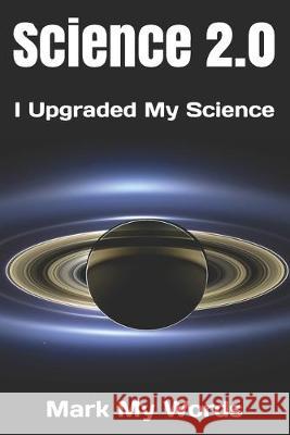 Science 2.0: I Upgraded My Science Mark My Words 9781692170660