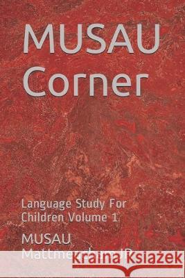 MUSAU Corner: Language Art for Youth Volume 1 Musau Mattmeachamjr 9781692173357 Independently Published