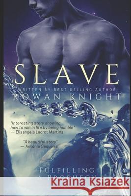 Slave: Fulfilling a Prophecy Rowan Knight 9781692189020