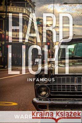 Hard Light - Infamous: Australian crime fiction noir Warren Hately 9781692210403 Independently Published