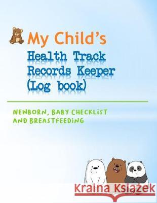 My Child's Health Track Record Keeper (Log Book): Great for keeping track of Baby's schedule and health, record your child's immunizations, measuremen Jennifer Drewry 9781692225636 Independently Published