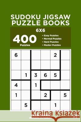 Sudoku Jigsaw Puzzle Books - 400 Easy to Master Puzzles 6x6 (Volume 1) Dart Veider Dmytro Khomiak 9781692258986 Independently Published