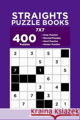 Straights Puzzle Books - 400 Easy to Master Puzzles 7x7 (Volume 3) Dart Veider Dmytro Khomiak 9781692263348 Independently Published