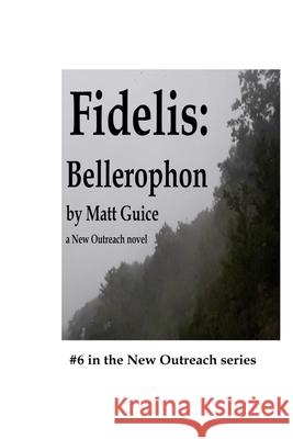 Fidelis: Bellerophon: A New Outreach novel Matt Guice 9781692279783 Independently Published