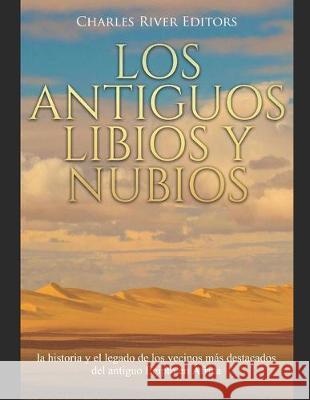 Los antiguos libios y nubios: la historia y el legado de los vecinos más destacados del antiguo Egipto en África Moros, Areani 9781692297831 Independently Published