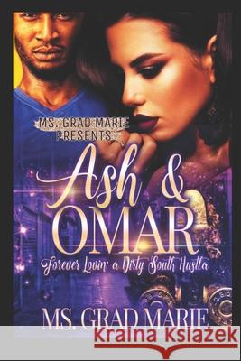 Ash & Omar: Forever Lovin' A Dirty South Hustla Marie, Grad 9781692317256