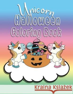 Unicorn Halloween Coloring Book: Color Book, Great for Kids ages 2-6, Perfect for any Unicorn Lover or Little Girls Toddler through Preschool age. Nimble Creative 9781692322366 Independently Published
