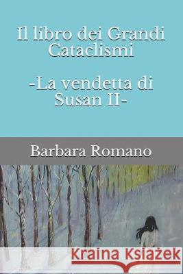 Il Libro dei Grandi Cataclismi: La vendetta di Susan parte 2 Barbara Romano 9781692325770 Independently Published