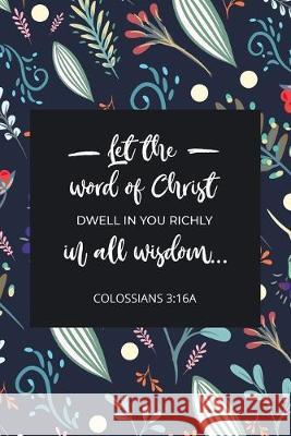 Let the Word of Christ Dwell in You Richly in All Wisdom - Colossians 3: 16a: Bible Memory Verse Guide - Practical Resource To Aid Godly Christian Wom Banyan Tree Publishing 9781692326920