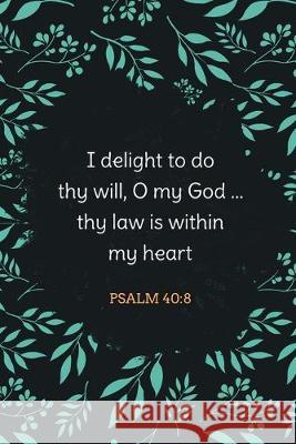 I Delight to Do Thy Will, O My God ... Thy Law Is Within My Heart - Psalm 40: 8: Bible Memory Verse Guide - Practical Resource To Aid Godly Christian Banyan Tree Publishing 9781692330880