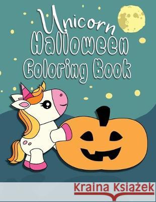 Unicorn Halloween Coloring Book: Unicorn Color Book, Perfect for Toddlers or Kids 2-6, Great Gift for Girls Poppy Sue 9781692331801