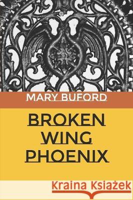 Broken Wing Phoenix Mary Buford 9781692334208