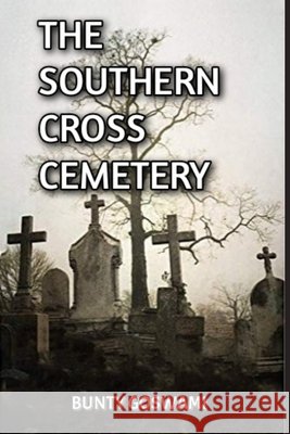 The Southern Cross Cemetery Bunty Goswami 9781692336851 Independently Published