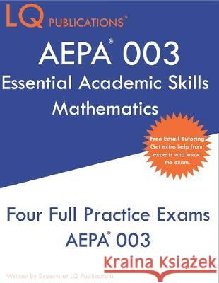 AEPA 003 Essential Academic Skills Mathematics: AEPA Essential Academic Skills Mathematics - Free Online Tutoring Lq Publications 9781692337490 Independently Published