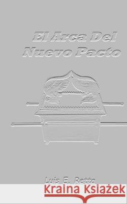 El Arca Del Nuevo Pacto: Solo para cristianos ¿O no? Retta, Luis Emilio 9781692363758