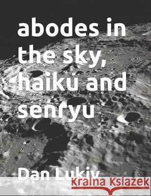 abodes in the sky, haiku and senryu Dan Lukiv 9781692364656 Independently Published